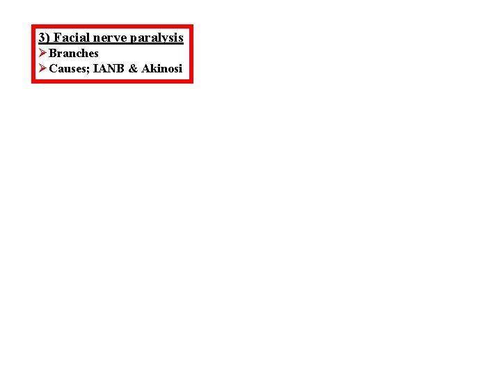 3) Facial nerve paralysis ØBranches ØCauses; IANB & Akinosi 