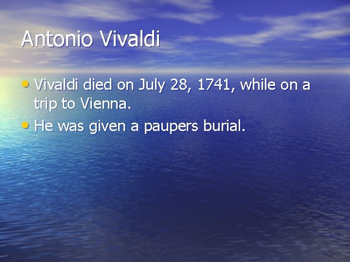 Antonio Vivaldi • Vivaldi died on July 28, 1741, while on a trip to