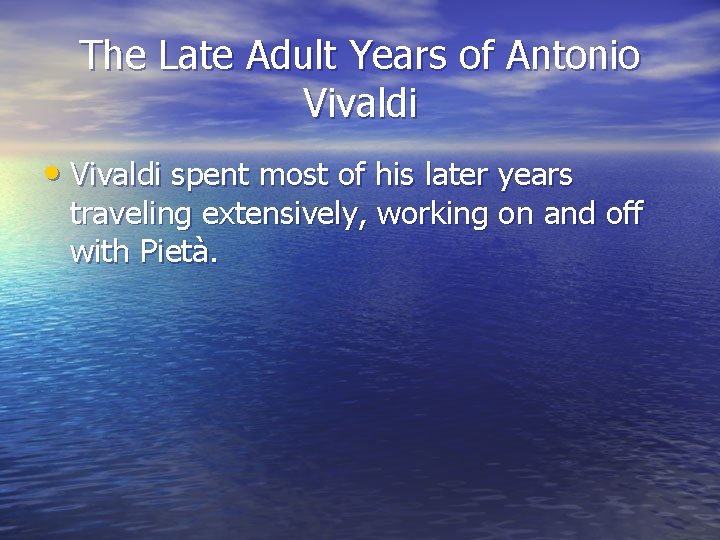 The Late Adult Years of Antonio Vivaldi • Vivaldi spent most of his later