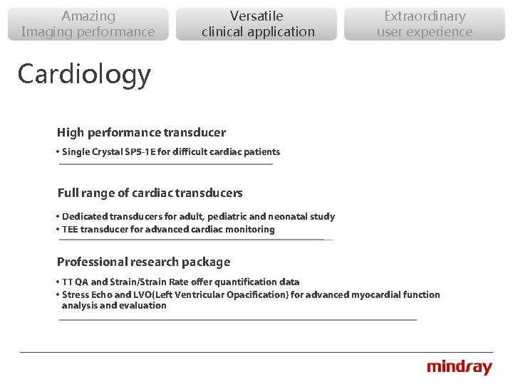 Amazing Imaging performance Versatile clinical application Extraordinary user experience Cardiology High performance transducer •