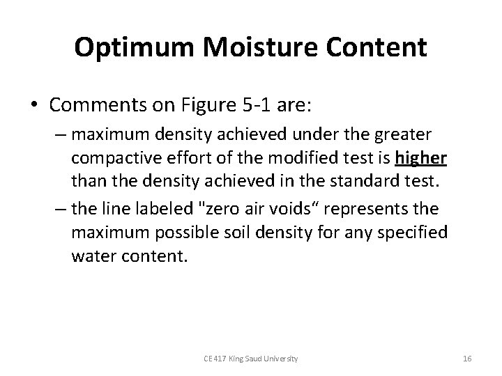 Optimum Moisture Content • Comments on Figure 5 -1 are: – maximum density achieved