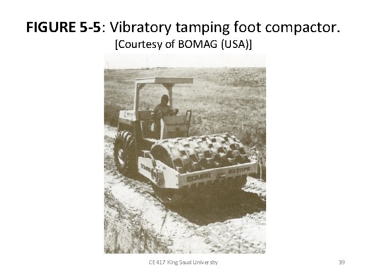 FIGURE 5 -5: Vibratory tamping foot compactor. [Courtesy of BOMAG (USA)] CE 417 King