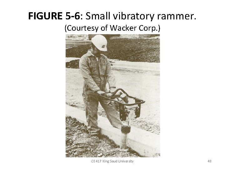 FIGURE 5 -6: Small vibratory rammer. (Courtesy of Wacker Corp. ) CE 417 King