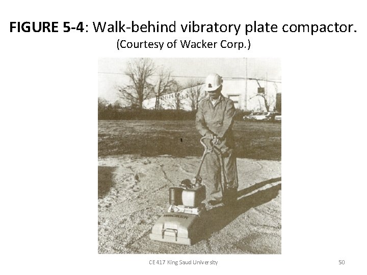 FIGURE 5 -4: Walk-behind vibratory plate compactor. (Courtesy of Wacker Corp. ) CE 417
