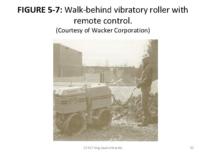 FIGURE 5 -7: Walk-behind vibratory roller with remote control. (Courtesy of Wacker Corporation) CE