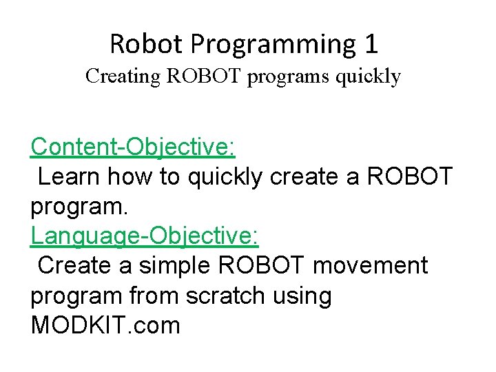 Robot Programming 1 Creating ROBOT programs quickly Content-Objective: Learn how to quickly create a