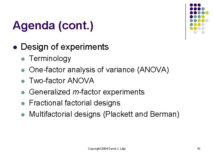 Agenda (cont. ) l Design of experiments l l l Terminology One-factor analysis of