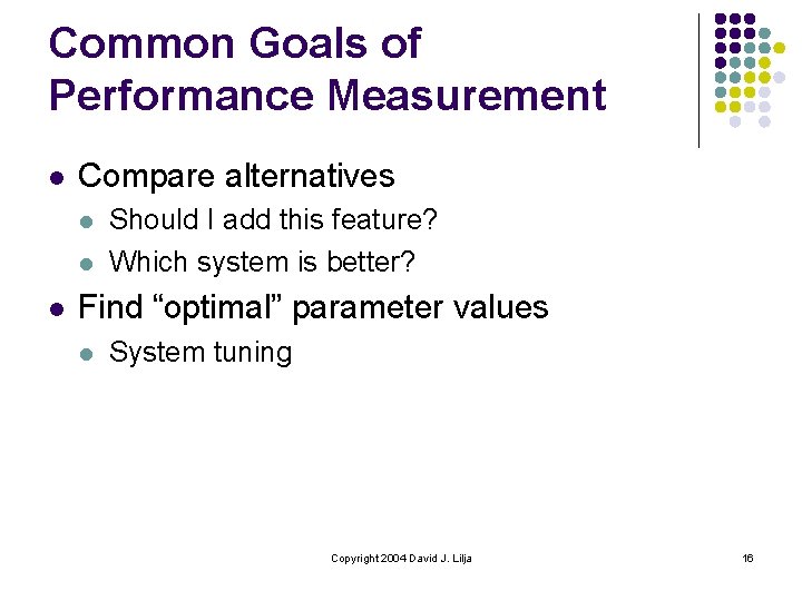 Common Goals of Performance Measurement l Compare alternatives l l l Should I add