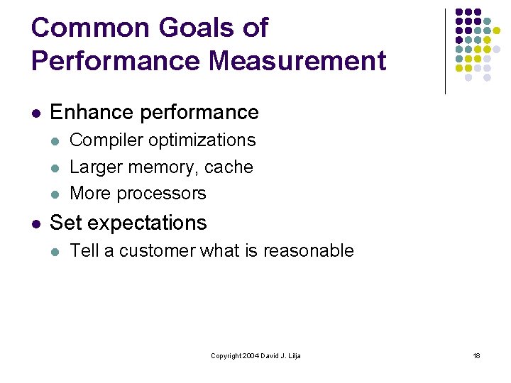 Common Goals of Performance Measurement l Enhance performance l l Compiler optimizations Larger memory,