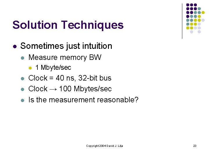 Solution Techniques l Sometimes just intuition l Measure memory BW l l 1 Mbyte/sec