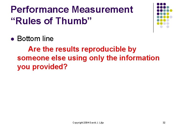 Performance Measurement “Rules of Thumb” l Bottom line Are the results reproducible by someone