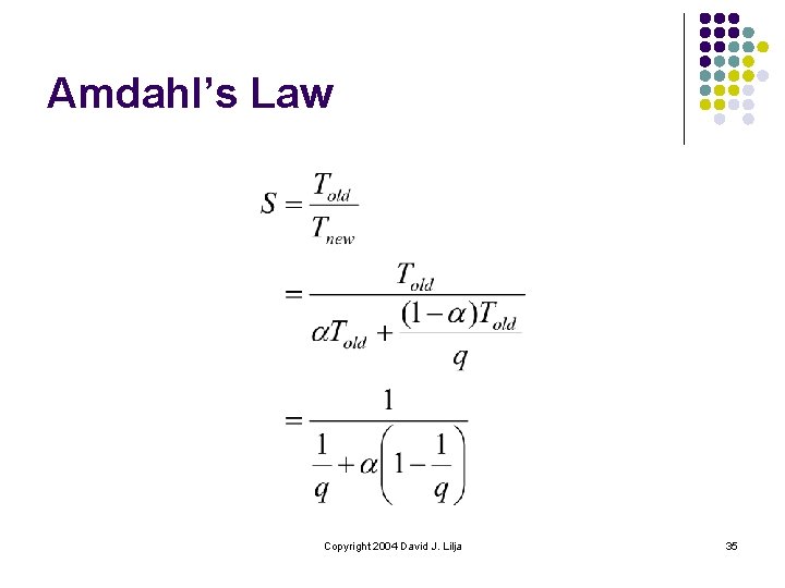 Amdahl’s Law Copyright 2004 David J. Lilja 35 