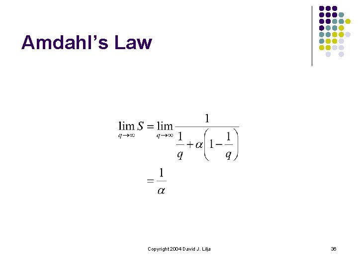 Amdahl’s Law Copyright 2004 David J. Lilja 36 