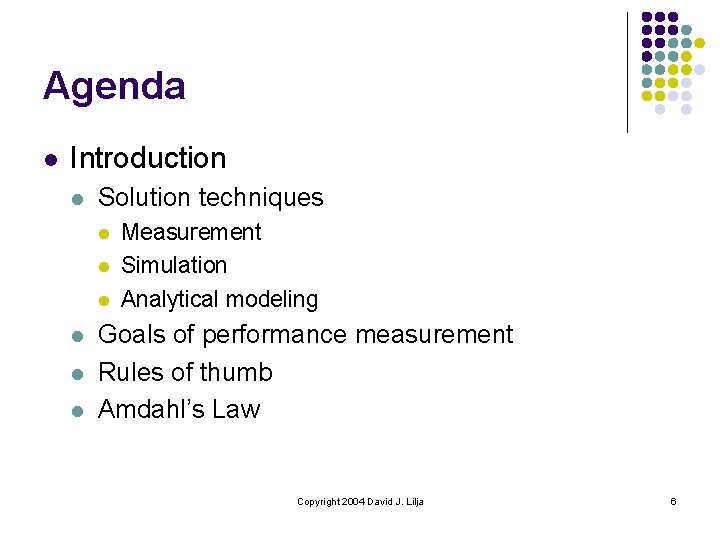 Agenda l Introduction l Solution techniques l l l Measurement Simulation Analytical modeling Goals