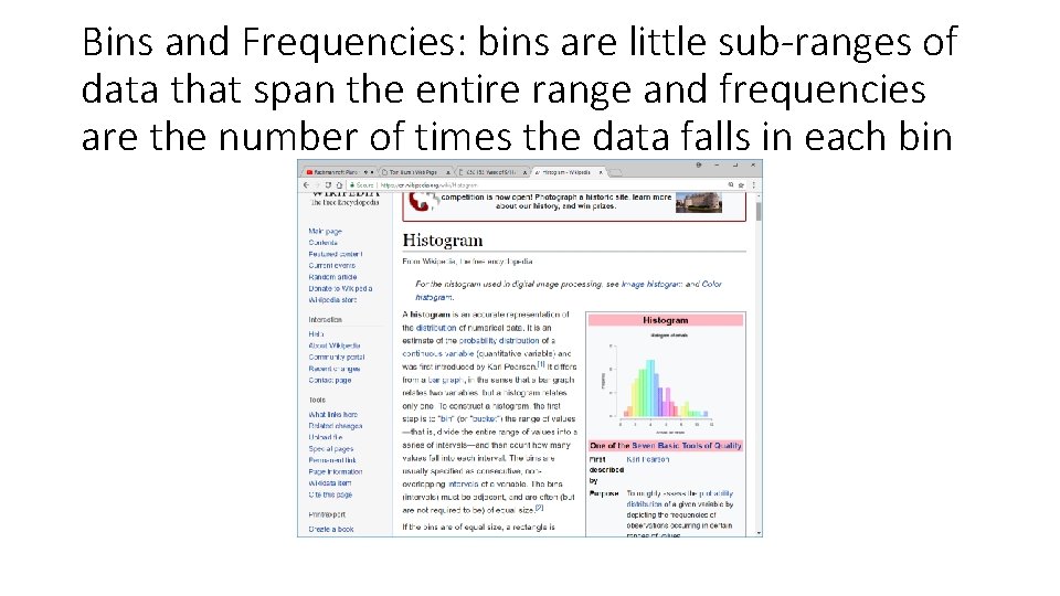 Bins and Frequencies: bins are little sub-ranges of data that span the entire range