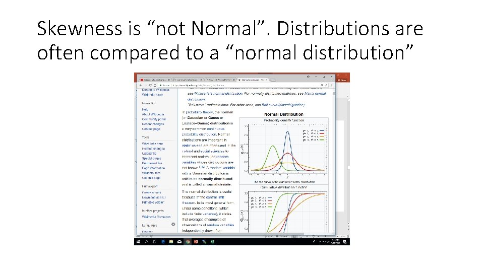 Skewness is “not Normal”. Distributions are often compared to a “normal distribution” 