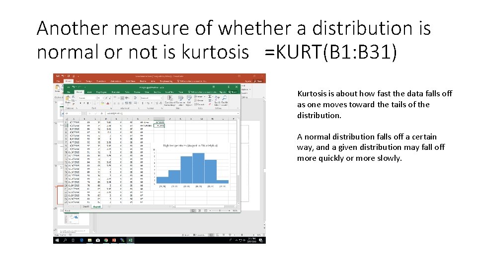 Another measure of whether a distribution is normal or not is kurtosis =KURT(B 1: