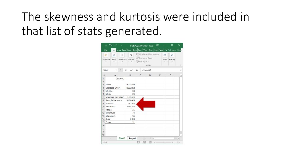 The skewness and kurtosis were included in that list of stats generated. 