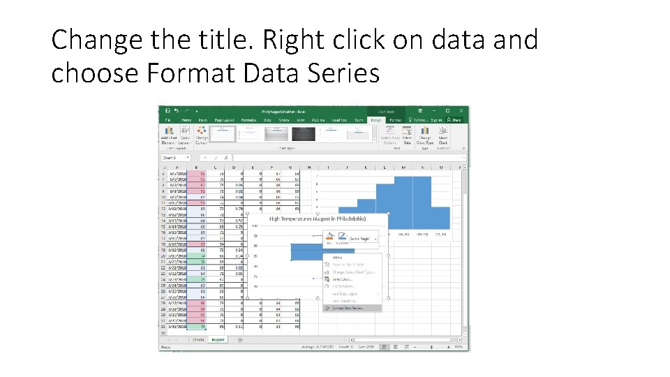 Change the title. Right click on data and choose Format Data Series 