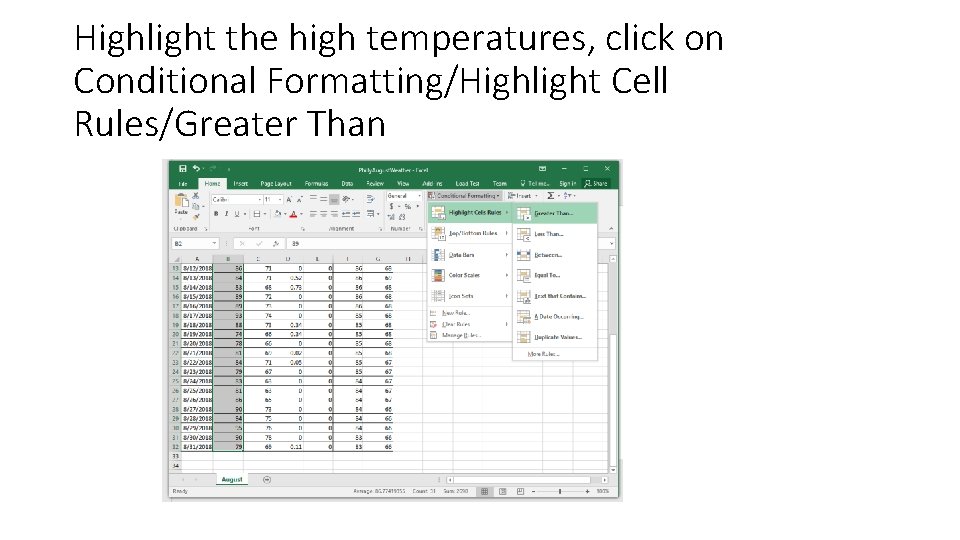 Highlight the high temperatures, click on Conditional Formatting/Highlight Cell Rules/Greater Than 