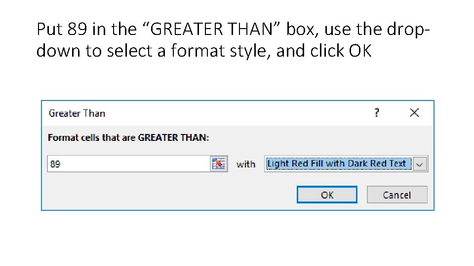 Put 89 in the “GREATER THAN” box, use the dropdown to select a format