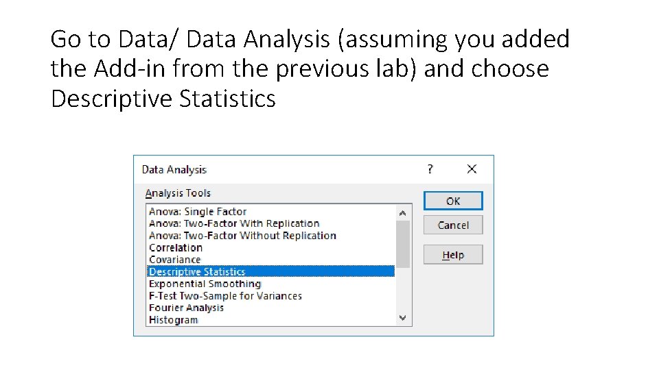 Go to Data/ Data Analysis (assuming you added the Add-in from the previous lab)