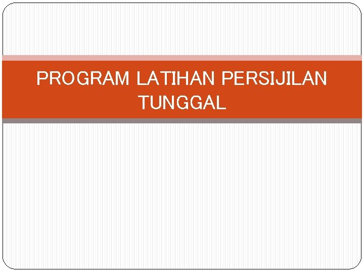 PROGRAM LATIHAN PERSIJILAN TUNGGAL 