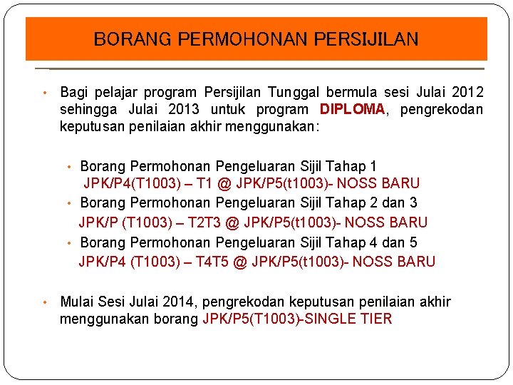 BORANG PERMOHONAN PERSIJILAN • Bagi pelajar program Persijilan Tunggal bermula sesi Julai 2012 sehingga