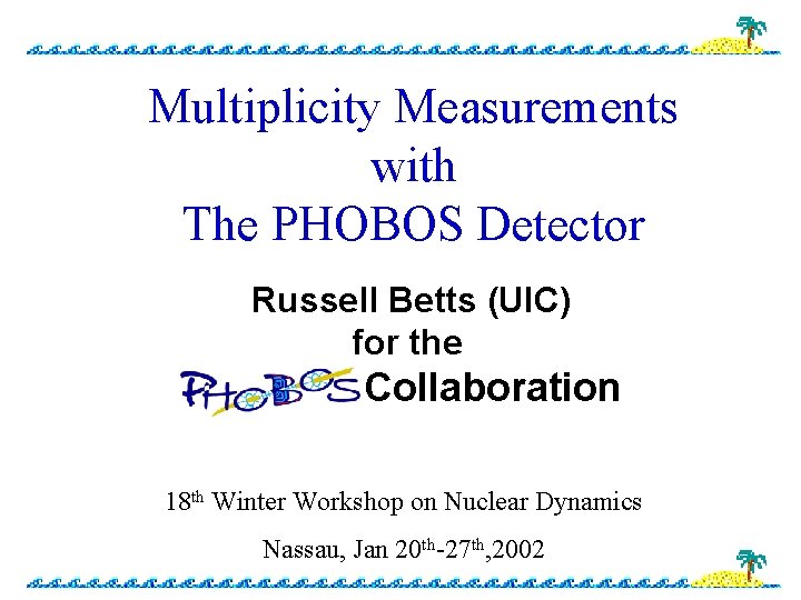 Multiplicity Measurements with The PHOBOS Detector Russell Betts (UIC) for the PHOBOS Collaboration 18