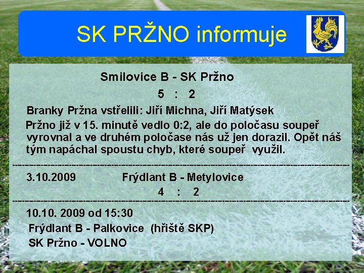 SK PRŽNO informuje Smilovice B - SK Pržno 5 : 2 Branky Pržna vstřelili: