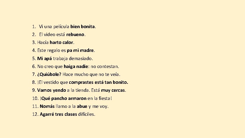 1. Vi una película bien bonita. 2. El video está rebueno. 3. Hacía harto 1. Vi una película bien bonita. 2. El video está rebueno. 3. Hacía harto