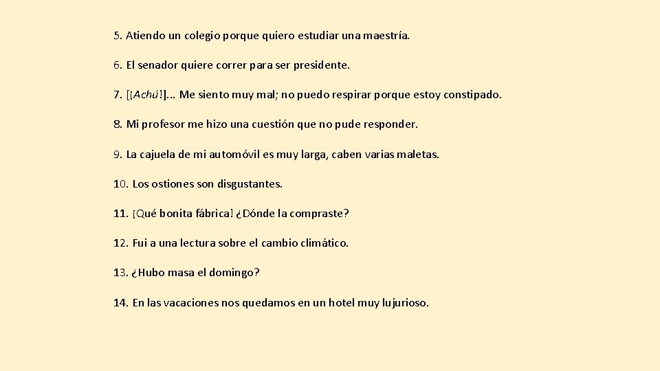 5. Atiendo un colegio porque quiero estudiar una maestría. 6. El senador quiere correr 5. Atiendo un colegio porque quiero estudiar una maestría. 6. El senador quiere correr