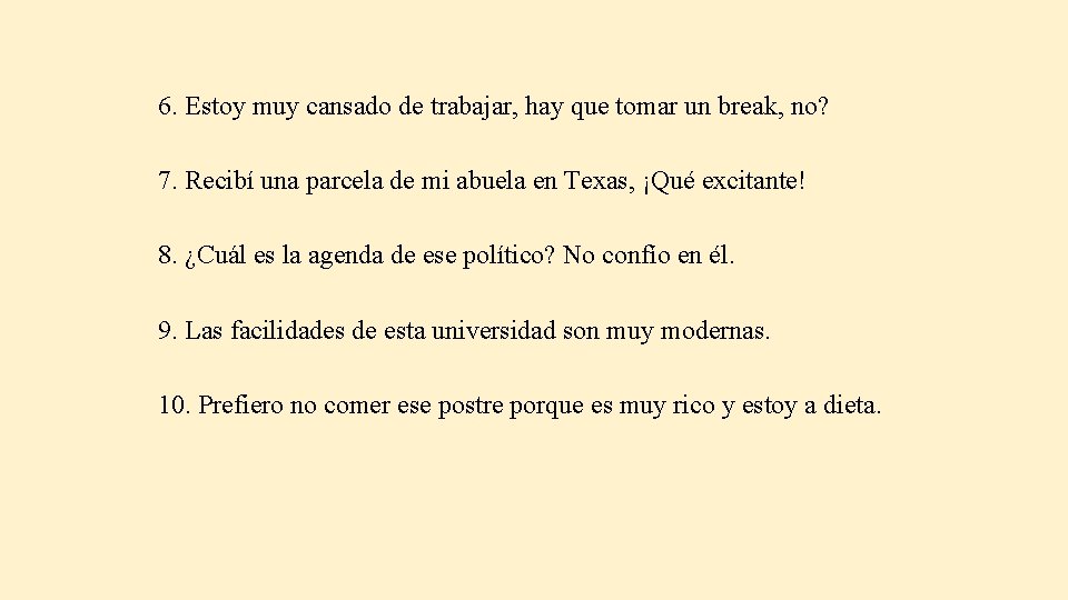 6. Estoy muy cansado de trabajar, hay que tomar un break, no? 7. Recibí 6. Estoy muy cansado de trabajar, hay que tomar un break, no? 7. Recibí