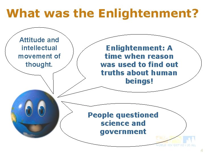 What was the Enlightenment? Attitude and intellectual movement of thought. Enlightenment: A time when