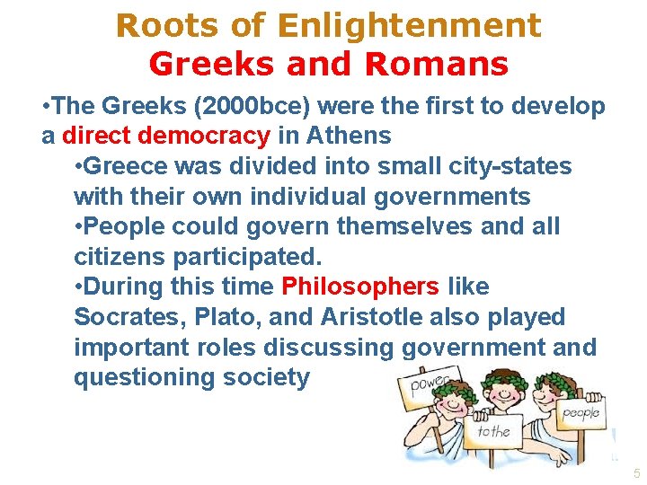 Roots of Enlightenment Greeks and Romans • The Greeks (2000 bce) were the first