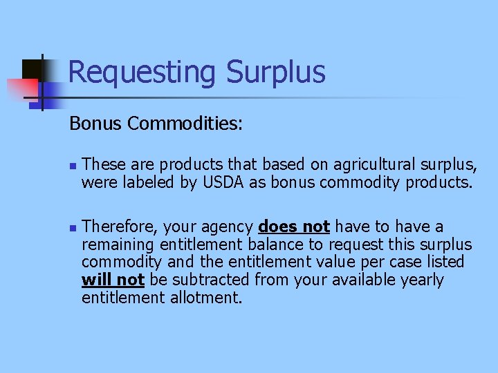 Requesting Surplus Bonus Commodities: n n These are products that based on agricultural surplus,