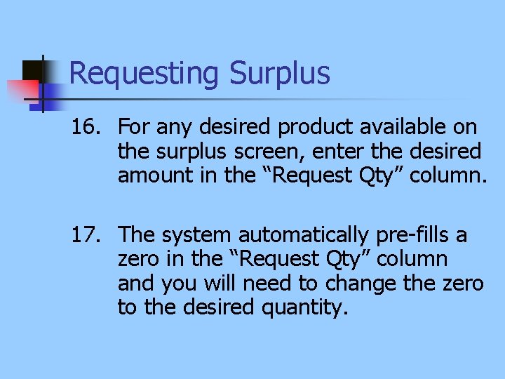 Requesting Surplus 16. For any desired product available on the surplus screen, enter the
