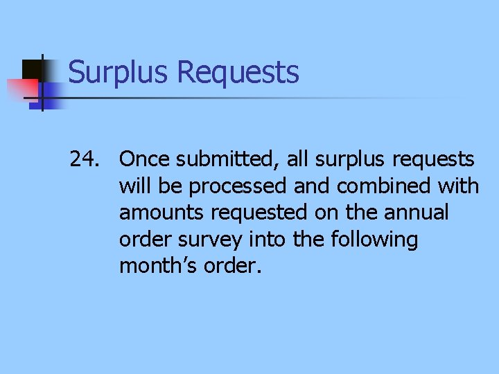 Surplus Requests 24. Once submitted, all surplus requests will be processed and combined with