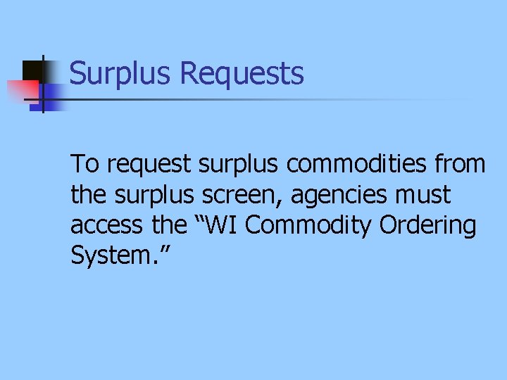 Surplus Requests To request surplus commodities from the surplus screen, agencies must access the