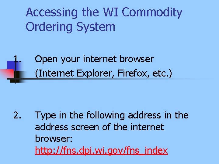 Accessing the WI Commodity Ordering System 1. Open your internet browser (Internet Explorer, Firefox,