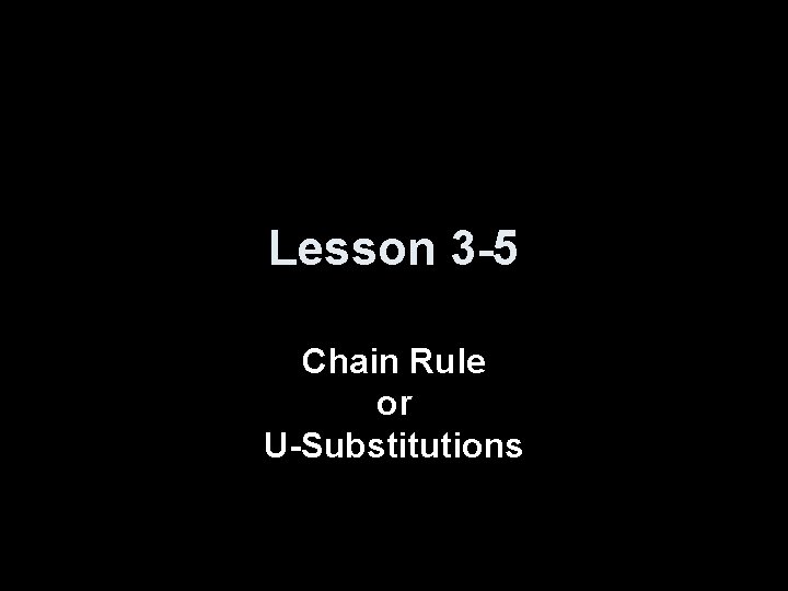 Lesson 3 -5 Chain Rule or U-Substitutions 