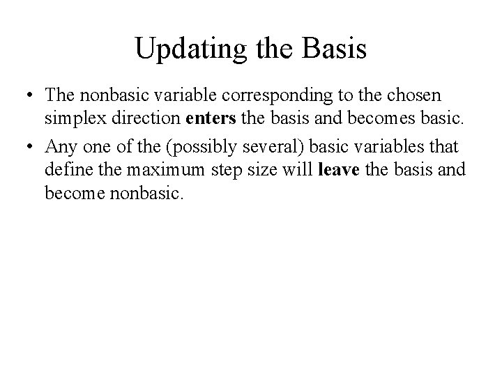 Updating the Basis • The nonbasic variable corresponding to the chosen simplex direction enters