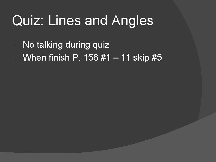 Quiz: Lines and Angles No talking during quiz When finish P. 158 #1 – Quiz: Lines and Angles No talking during quiz When finish P. 158 #1 –