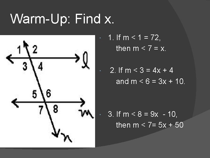 Warm-Up: Find x. 1. If m < 1 = 72, then m < 7 Warm-Up: Find x. 1. If m < 1 = 72, then m < 7