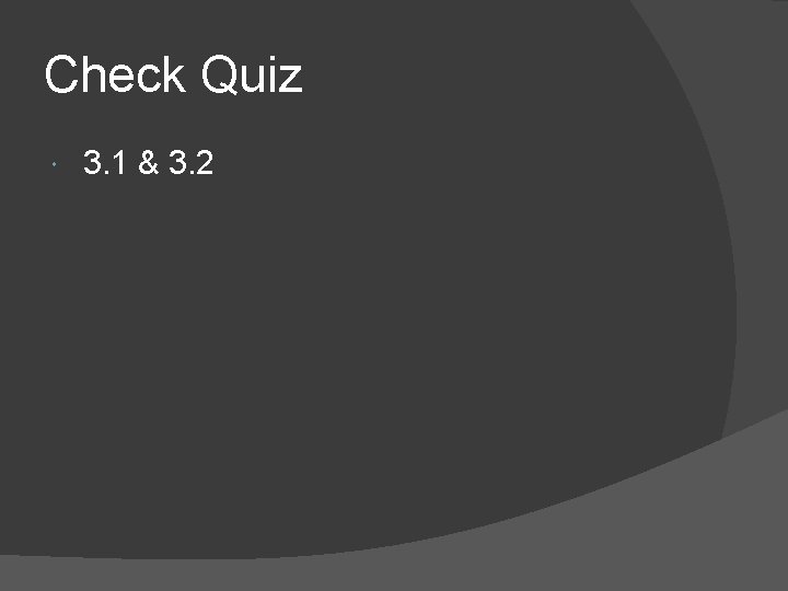 Check Quiz 3. 1 & 3. 2 Check Quiz 3. 1 & 3. 2