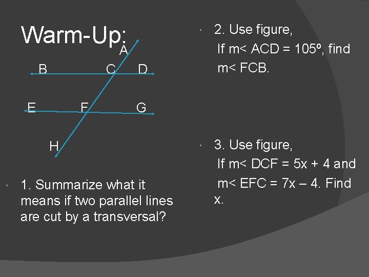 Warm-Up: 2. Use figure, If m< ACD = 105º, find m< FCB. 3. Use Warm-Up: 2. Use figure, If m< ACD = 105º, find m< FCB. 3. Use