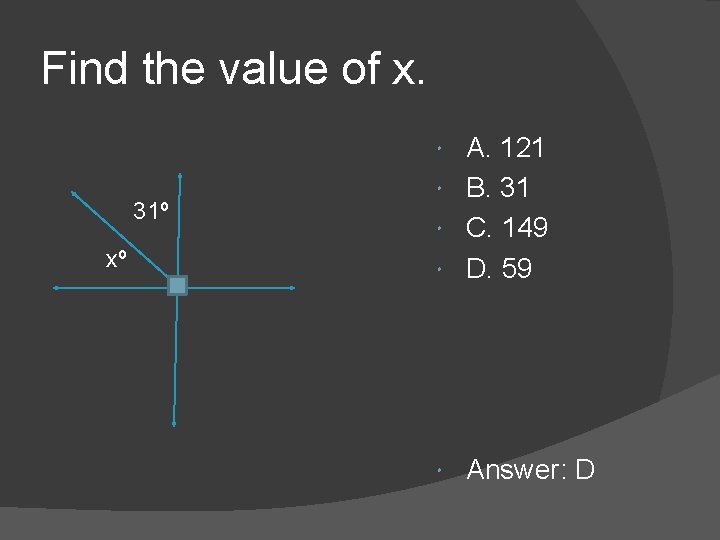 Find the value of x. A. 121 B. 31 C. 149 D. 59 31º Find the value of x. A. 121 B. 31 C. 149 D. 59 31º
