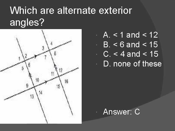 Which are alternate exterior angles? A. < 1 and < 12 B. < 6 Which are alternate exterior angles? A. < 1 and < 12 B. < 6