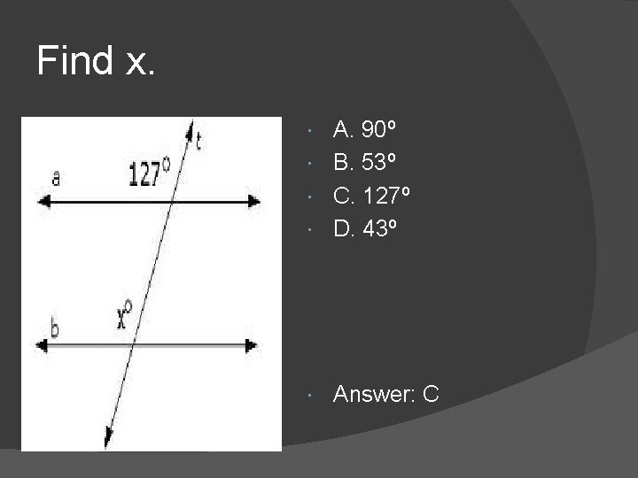 Find x. A. 90º B. 53º C. 127º D. 43º Answer: C Find x. A. 90º B. 53º C. 127º D. 43º Answer: C