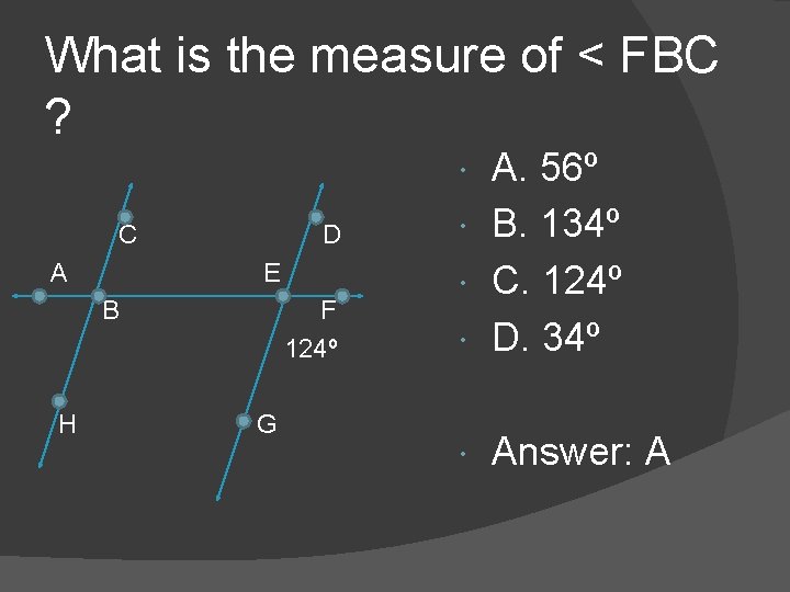 What is the measure of < FBC ? A. 56º B. 134º C. 124º What is the measure of < FBC ? A. 56º B. 134º C. 124º